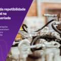 O impacto da repetibilidade dimensional na usinagem seriada